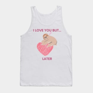 I love you but... later, sloth Tank Top